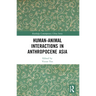 Human-Animal Interactions in Anthropocene Asia