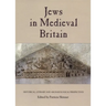 Jews in Medieval Britain: Historical, Literary and Archaeological Perspectives