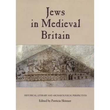 Jews in Medieval Britain: Historical, Literary and Archaeological Perspectives