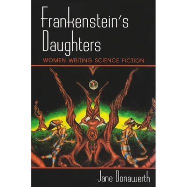 Frankenstein's Daughters: Women Writing Science Fiction