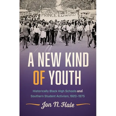 A New Kind of Youth: Historically Black High Schools and Southern Student Activism, 1920-1975