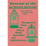 Renewal at the Schoolhouse: : Management Ideas for Library Media Specialists and Administrators