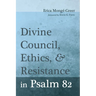 Divine Council, Ethics, and Resistance in Psalm 82