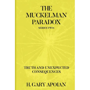 The Muckelman Paradox: Series Two-Truth and Unexpected Consequences