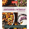 The Complete Autumn and Winter Cookbook: 550+ Recipes for Warming Dinners, Holiday Roasts, Seasonal Desserts, Breads, Food Gifts, and More