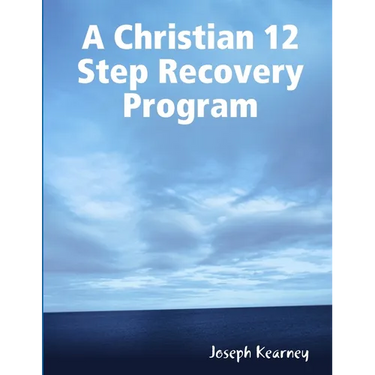 A Christian 12 Step Recovery Program