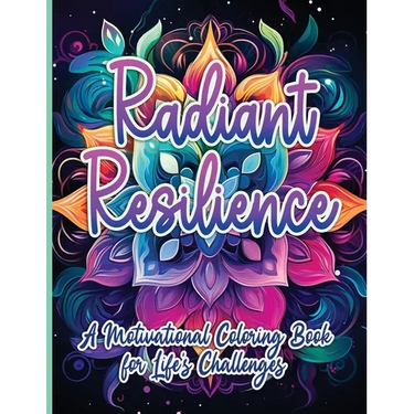 Radiant Resilience: A Motivational Coloring Book for Life's Challenges