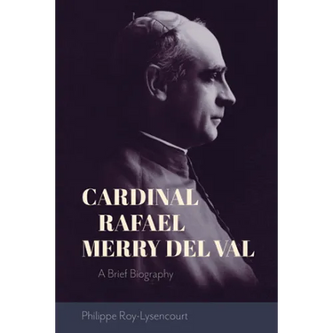 Cardinal Rafael Merry del Val: A Brief Biography