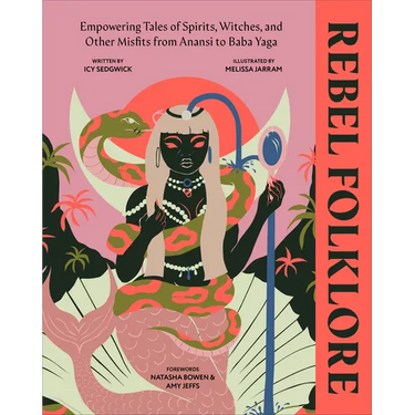 Rebel Folklore: Empowering Tales of Spirits, Witches, and Other Misfits from Anansi to Baba Yaga