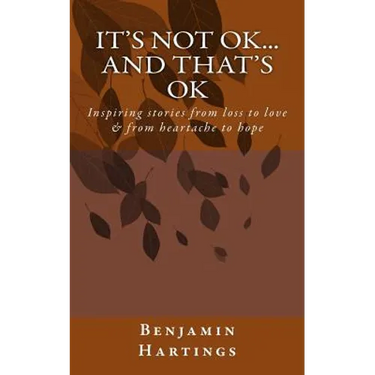 It's not OK. And that's OK.: Inspiring stories from loss to love, and heartache to Hope