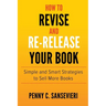 How to Revise and Re-Release Your Book: Simple and Smart Strategies to Sell More Books