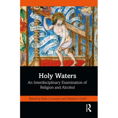 Holy Waters: An Interdisciplinary Examination of Religion and Alcohol