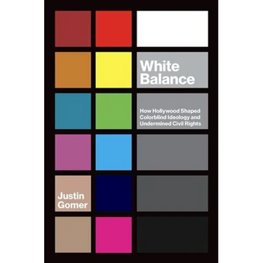 White Balance: How Hollywood Shaped Colorblind Ideology and Undermined Civil Rights