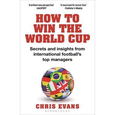 How to Win the World Cup: Secrets and Insights from International Football's Top Managers