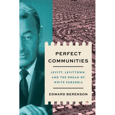 Perfect Communities: Levitt, Levittown, and the Dream of White Suburbia