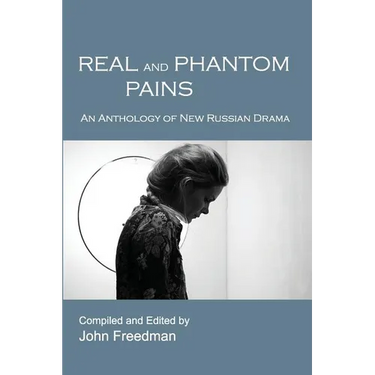 Real and Phantom Pains: An Anthology of New Russian Drama