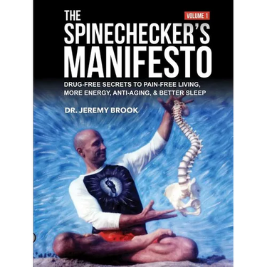 The Spinechecker's Manifesto: Drug-Free Secrets to Pain-Free Living, More Energy, Anti-Aging, & Better Sleep