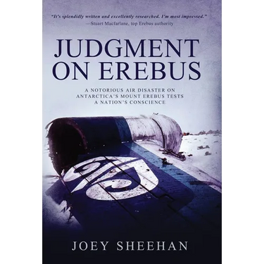 Judgment on Erebus: A Notorious Air Disaster on Antarctica's Mount Erebus Tests a Nation's Conscience