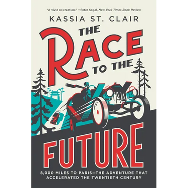 The Race to the Future: 8,000 Miles to Paris - The Adventure That Accelerated the Twentieth Century