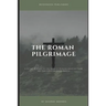 The Roman Pilgrimage: A Detailed Study of the Book of Romans Adopted From the Teachings of Derek Prince