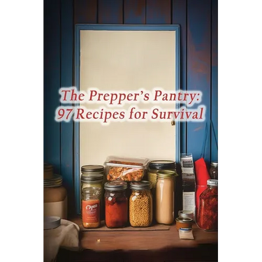 The Prepper's Pantry: 97 Recipes for Survival