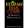 Elijah Has Come! A Solution to Romans 11: 25-27: Torah To Telos: The Passing of the Law of Moses