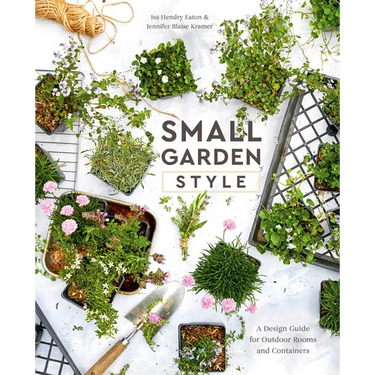 Small Garden Style: A Design Guide for Outdoor Rooms and Containers