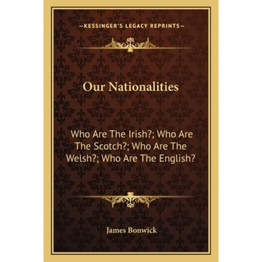 Our Nationalities: Who Are The Irish?; Who Are The Scotch?; Who Are The Welsh?; Who Are The English?