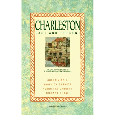 Charleston: Past and Present: The Official Guide to One of Bloomsbury's Cultural Treasures