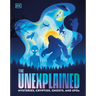 The Unexplained: Mysteries, Cryptids, Ghosts, and UFOs