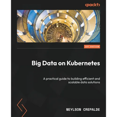 Big Data on Kubernetes: A practical guide to building efficient and scalable data solutions