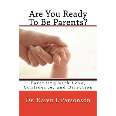 Are You Ready To Be Parents? Parenting with Confidence, Love, and Direction