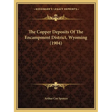 The Copper Deposits Of The Encampment District, Wyoming (1904)