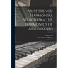 Aristoxenou Harmonika Stoicheia = The Harmonics of Aristoxenus
