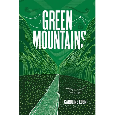 Green Mountains: Walking the Caucasus with Recipes