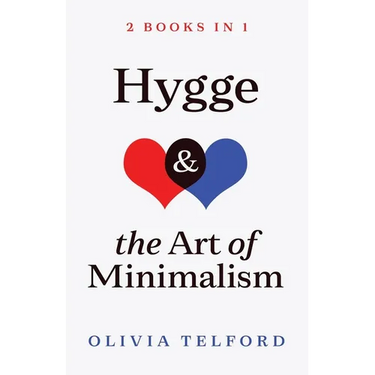 Hygge and The Art of Minimalism: 2 Books in 1