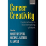 Career Creativity: Explorations in the Remaking of Work