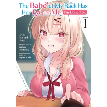 The Babe at My Back Has Her Eye on Me. I'm Done For. (Manga) Vol. 1