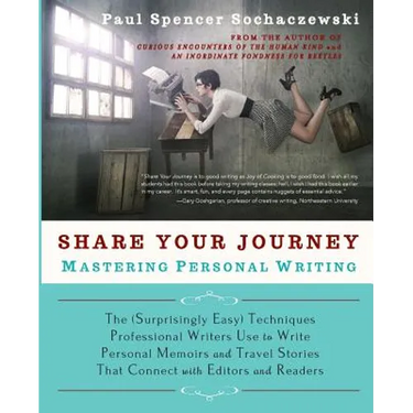 Share Your Journey: Mastering Personal Writing: The (Surprisingly Easy) Techniques Professional Writers Use to Write Personal Memoirs and Travel Stori