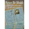 Never Be Afraid: A Belgian Jew in the French Resistance