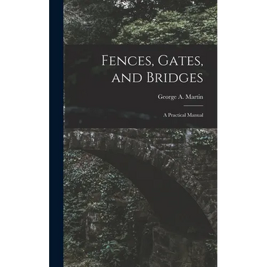 Fences, Gates, and Bridges; a Practical Manual