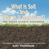 What Is Soil and Why is It Important?: 2nd Grade Science Workbook Children's Earth Sciences Books Edition