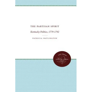 The Partisan Spirit: Kentucky Politics, 1779-1792