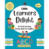Little Learners Delight: An Early Learning Activity Book for Toddlers - A Comprehensive Activity Book for Tracing and Pencil Control