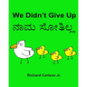 We Didn't Give Up: Children's Picture Book English-Kannada (Bilingual Edition)