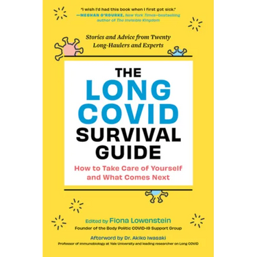 The Long Covid Survival Guide: How to Take Care of Yourself and What Comes Next - Stories and Advice from Twenty Long-Haulers and Experts