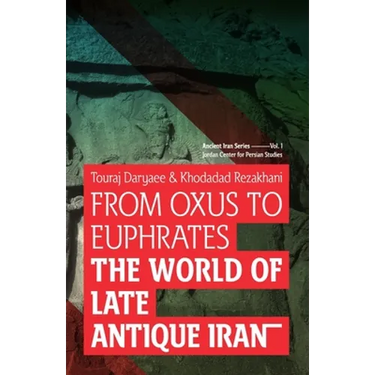 From Oxus to Euphrates: The World of Late Antique Iran