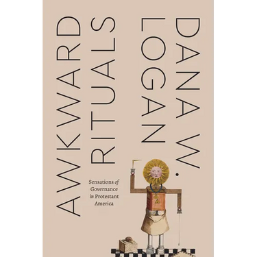 Awkward Rituals: Sensations of Governance in Protestant America