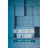 Reconstructing the Talmud: An Introduction to the Academic Study of Rabbinic Literature