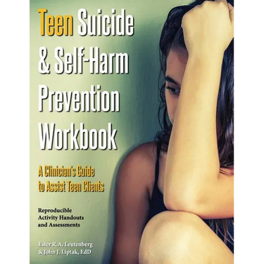 Teen Suicide & Self-Harm Prevention Workbook: A Clinician's Guide to Assist Teen Clients